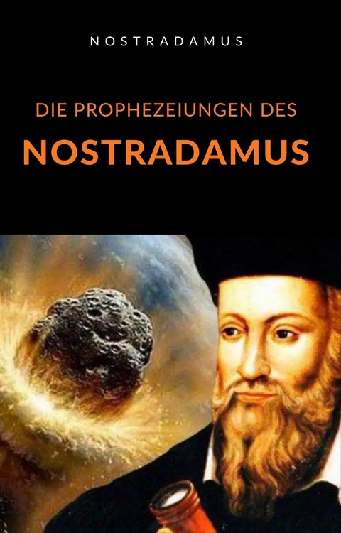 Die Prophezeiungen des Nostradamus (&uuml;bersetzt) -  Nostradamus