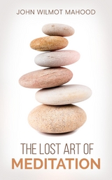 The Lost Art of Meditation - John Wilmot Mahood