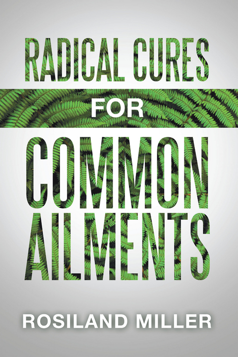 Radical Cures  for Common  Ailments - Rosiland Miller EDU