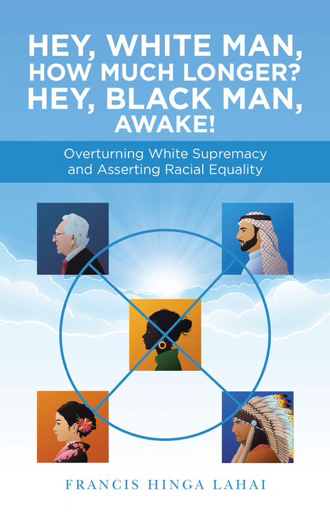 Hey, White Man, How Much Longer? Hey, Black Man, Awake! - Francis Hinga Lahai