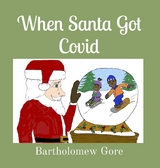 When Santa Got Covid - Bartholomew Gore