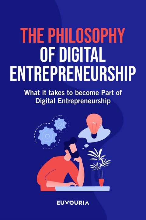 The Philosophy of Digital Entrepreneurship - Euvouria LLC