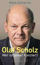 Olaf Scholz &ndash; Wer ist unser Kanzler? - Mark Schieritz