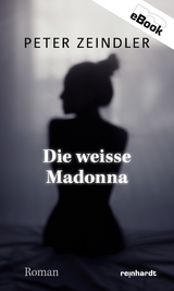 Die weisse Madonna - Peter Zeindler