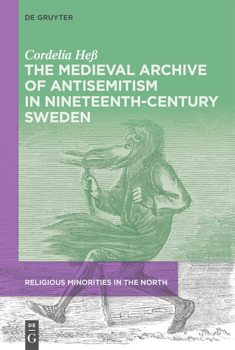 The Medieval Archive of Antisemitism in Nineteenth-Century Sweden -  Cordelia Heß