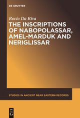 The Inscriptions of Nabopolassar, Amel-Marduk and Neriglissar - Roc&iacute;o Da Riva