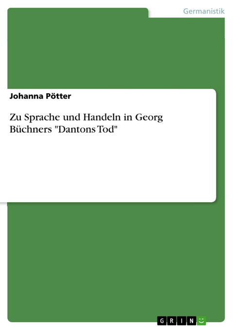 Zu Sprache und Handeln in Georg Büchners "Dantons Tod" - Johanna Pötter