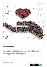 Gesundheitsf&ouml;rderung von Mitarbeitenden mit Migrationshintergrund - Sayed Sayedy