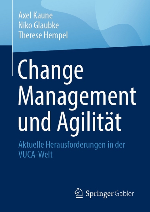 Change Management und Agilit&auml;t - Axel Kaune, Niko Glaubke, Therese Hempel