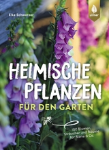 Heimische Pflanzen f&uuml;r den Garten - Elke Schwarzer