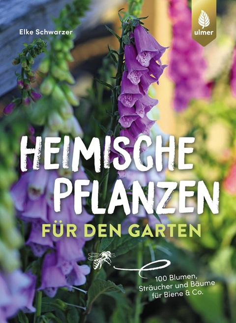 Heimische Pflanzen f&uuml;r den Garten - Elke Schwarzer