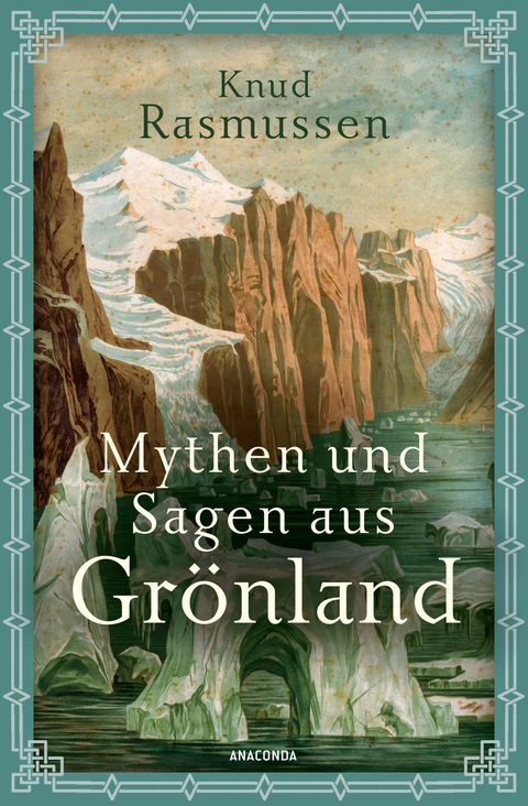 Mythen und Sagen aus Gr&ouml;nland - Knud Rasmussen