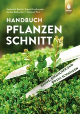Handbuch Pflanzenschnitt - Heinrich Beltz, Gerd Gro&szlig;mann, Heiko H&uuml;bscher, Helmut Pirc