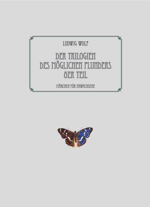 Der Trilogien des m&ouml;glichen Plunders 8er Teil - Ludwig Wolf