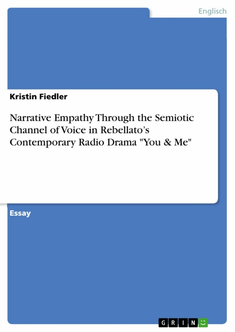 Narrative Empathy Through the Semiotic Channel of Voice in Rebellato’s Contemporary Radio Drama "You & Me" - Kristin Fiedler