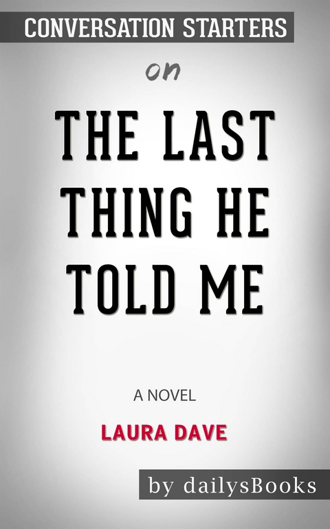 The Last Thing He Told Me: A Novel by Laura Dave: Conversation Starters -  Dailybooks