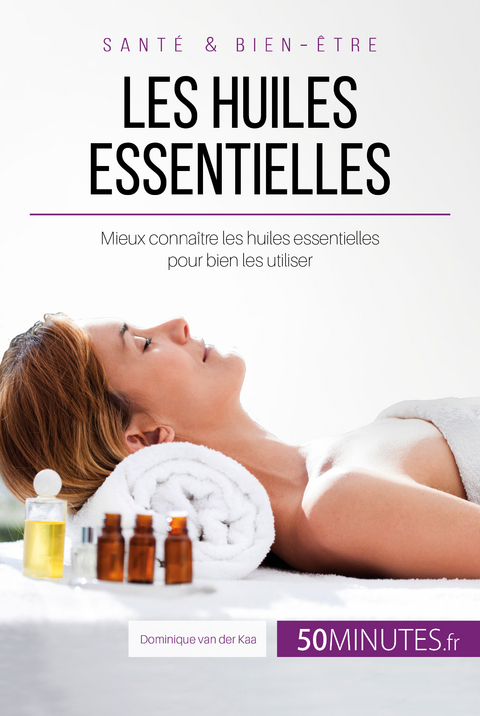 Les huiles essentielles - Dominique van der Kaa