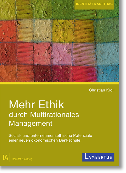 Mehr Ethik durch multirationales Management -  Christian Kroll