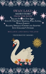 Swan Lake Short Story From The Book Ballet Stories For Kids: Five of the Most Magical, Well Loved, World Famous Ballets, Specially Chosen and Adapted Into Children's Stories - Melanie Voland, Rosa Voland