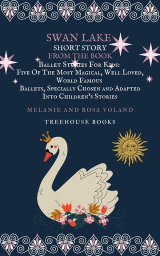 Swan Lake Short Story From The Book Ballet Stories For Kids: Five of the Most Magical, Well Loved, World Famous Ballets, Specially Chosen and Adapted Into Children's Stories