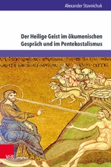 Der Heilige Geist im &ouml;kumenischen Gespr&auml;ch und im Pentekostalismus -  Alexander Stavnichuk