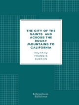 The City of the Saints, and Across the Rocky Mountains to California - Richard Francis Burton