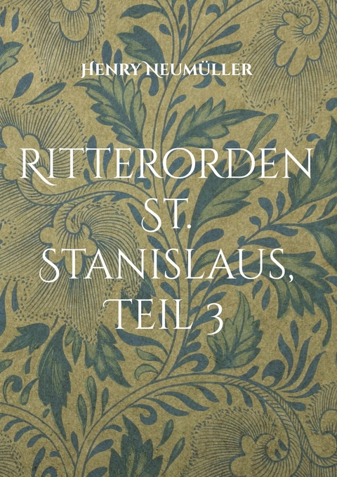 Ritterorden St. Stanislaus, Teil 3 - Henry Neum&uuml;ller
