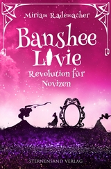 Banshee Livie (Band 7): Revolution f&uuml;r Novizen - Miriam Rademacher