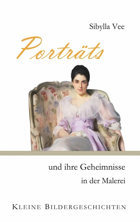 Portr&auml;ts und ihre Geheimnisse in der Malerei - Sibylla Vee