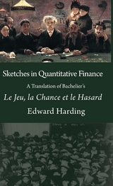 Sketches in Quantitative Finance A Translation of Bachelier's Le Jeu, la Chance et le Hasard - Harding Edward
