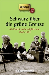 Schwarz &uuml;ber die gr&uuml;ne Grenze. 1945-1961. Taschenbuch - 