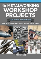 16 Metalworking Workshop Projects for Home Machinists - Harold Hall
