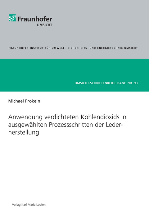 Anwendung verdichteten Kohlendioxids in ausgew&auml;hlten Prozessschritten der Lederherstellung - Michael Prokein