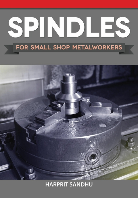 Spindles for Small Shop Metalworkers - Harprit Sandhu