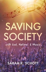 Saving Society with God, Nature, & Music - Sarah K. Schott
