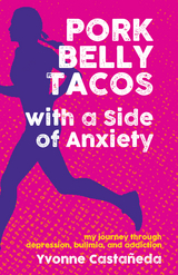 Pork Belly Tacos with a Side of Anxiety - Yvonne Casta&ntilde;eda