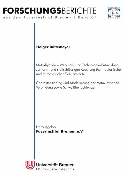 Matrixhybride - Werkstoff- und Technologieentwicklung zur form- und stoffschl&uuml;ssigen Kopplung thermoplastischer und duroplastischer FVK-Laminate - Holger B&uuml;ttemeyer