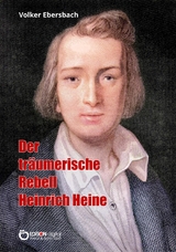 Der tr&auml;umerische Rebell Heinrich Heine - Volker Ebersbach