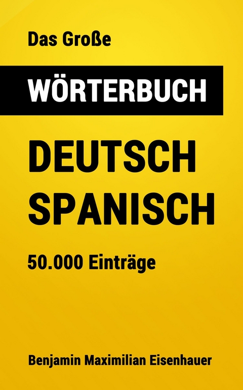 Das Gro&szlig;e W&ouml;rterbuch Deutsch - Spanisch - Benjamin Maximilian Eisenhauer