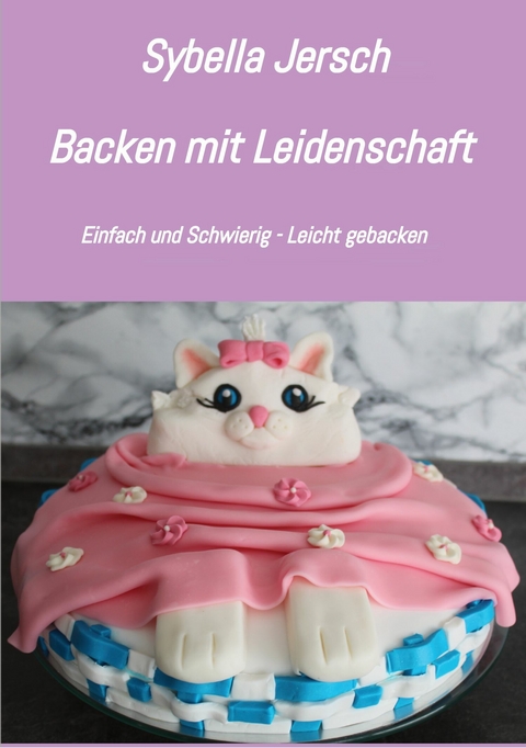 Backen mit Leidenschaft -  Sybella Jersch