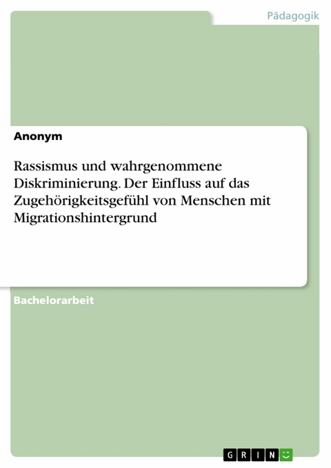 Rassismus und wahrgenommene Diskriminierung. Der Einfluss auf das Zugeh&ouml;rigkeitsgef&uuml;hl von Menschen mit Migrationshintergrund