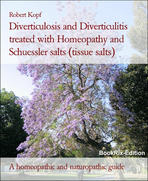 Diverticulosis and Diverticulitis treated with Homeopathy and Schuessler salts (tissue salts) - Robert Kopf
