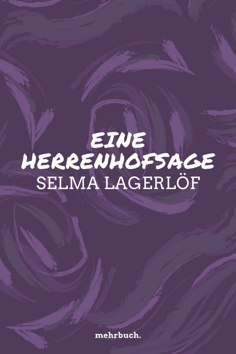 Eine Herrenhofsage - Selma Lagerl&ouml;f
