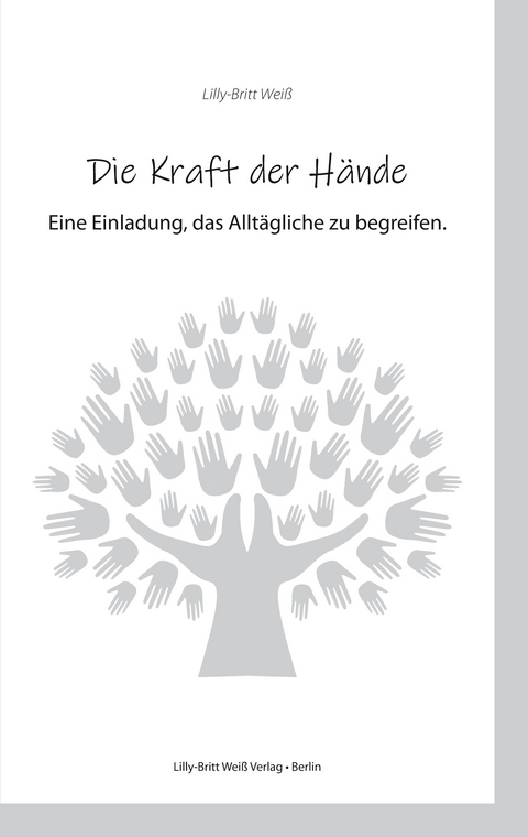 Die Kraft der H&auml;nde - Lilly-Britt Wei&szlig;