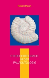 Stereofotografie in der Pal&auml;ontologie - Robert Sturm
