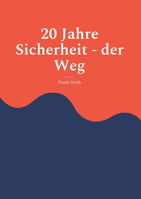 20 Jahre Sicherheit - der Weg -  Frank Gerth