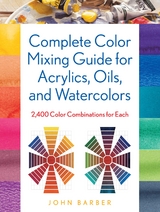 Complete Color Mixing Guide for Acrylics, Oils, and Watercolors -  John Barber