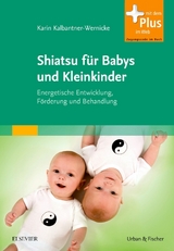 Shiatsu f&uuml;r Babys und Kleinkinder - Karin Kalbantner-Wernicke