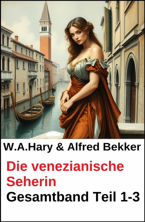 Die venezianische Seherin Gesamtband Teil 1-3 -  W. A. Hary,  Alfred Bekker