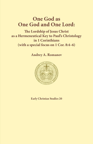 One God as one God and One Lord. The Lordship of Christ as a Hermeneutical Key to Paul's Christology in 1 Corinthians (with a special focus on 1 Cor. 8